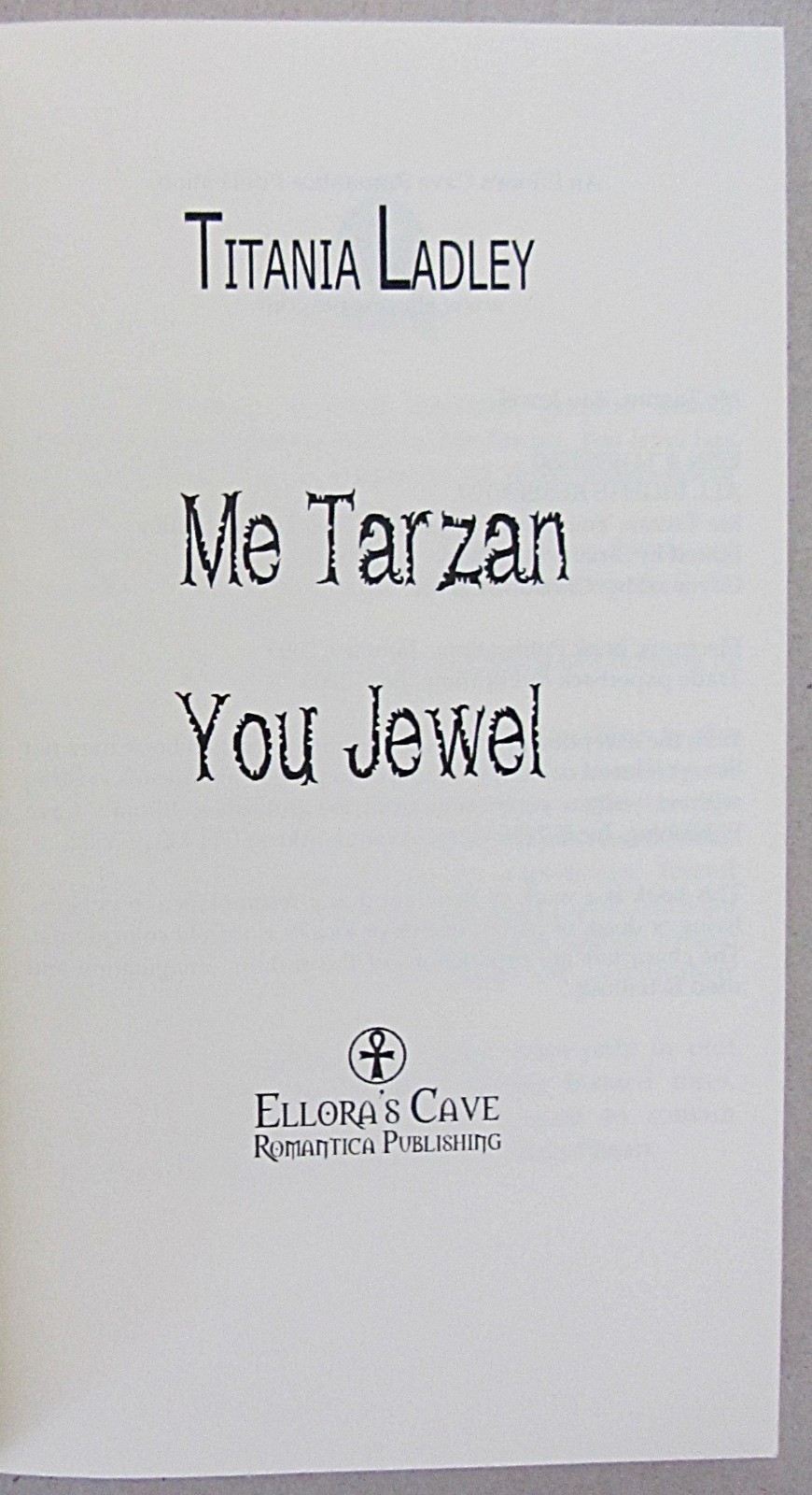ME TARZAN, YOU JEWEL~TITANIA LADLEY~ELLORA’S CAVE~EROTIC ROMANCE~TRADE PB~2005