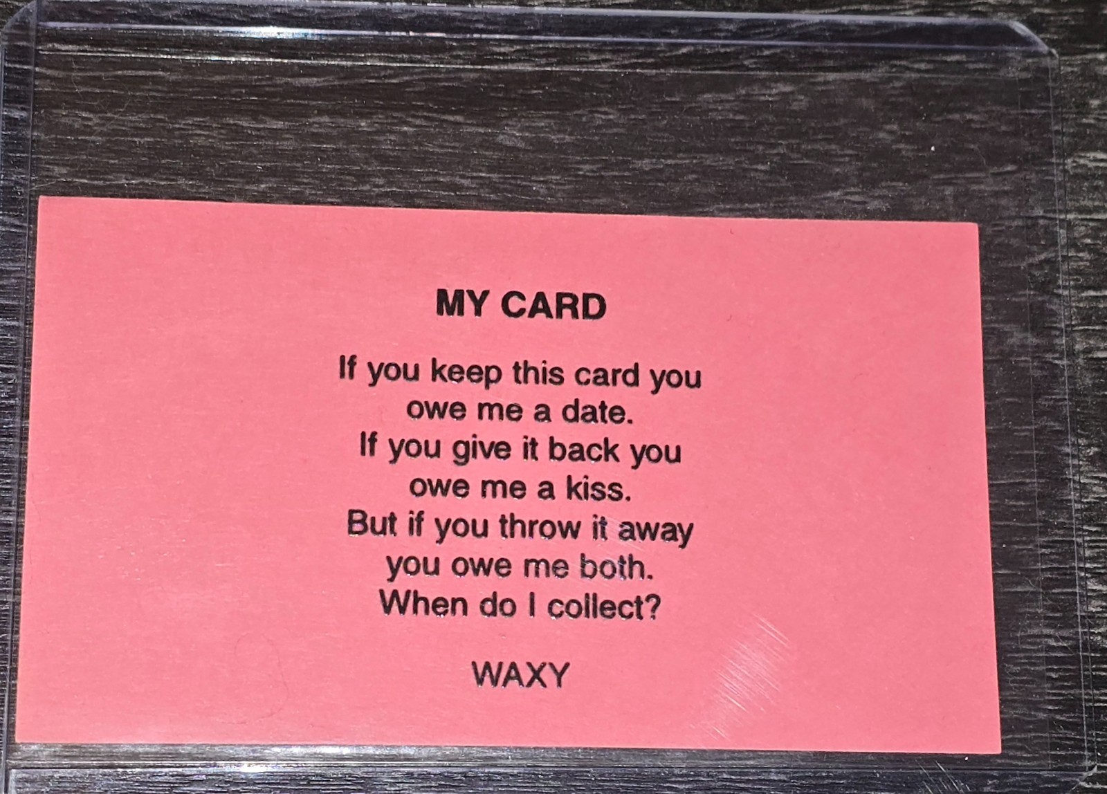 My Card – It’s A Date – You Owe Me a Kiss – Throw Away – Waxy Fun Novelty Cards