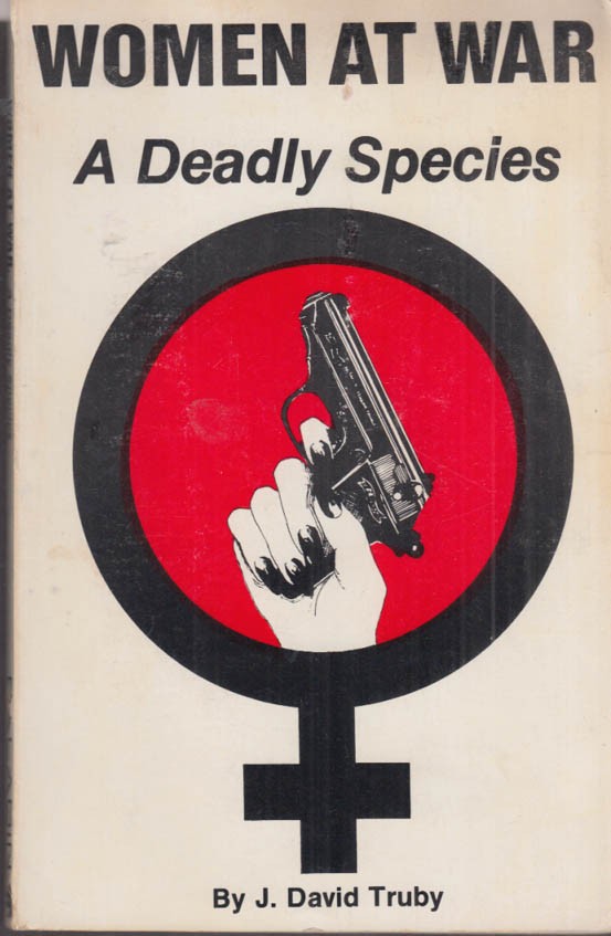 J David Truby: Women at War: A Deadly Species 1st edition 1977