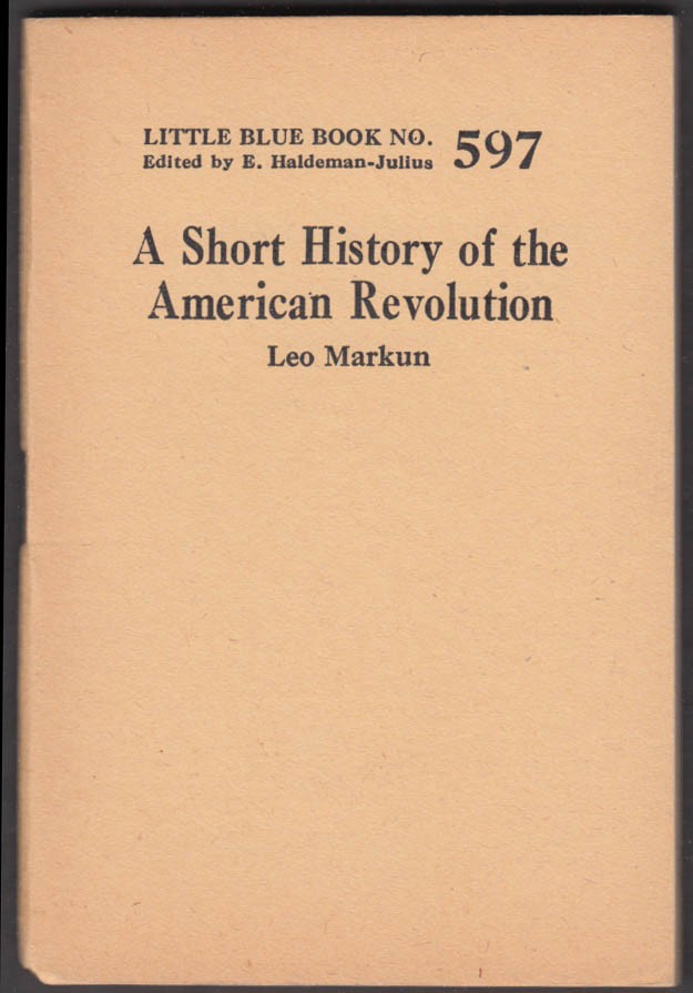 Little Blue Book #597 Markun: A Short History of the American Revolution 1927